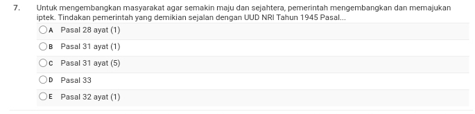 Untuk mengembangkan masyarakat agar semakin maju dan sejahtera, pemerintah mengembangkan dan memajukan
iptek. Tindakan pemerintah yang demikian sejalan dengan UUD NRI Tahun 1945 Pasal...
A Pasal 28 ayat (1)
B Pasal 31 ayat (1)
c Pasal 31 ayat (5)
D Pasal 33
E Pasal 32 ayat (1)