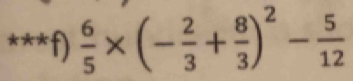  6/5 * (- 2/3 + 8/3 )^2- 5/12 