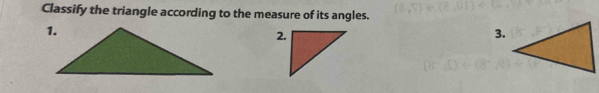 Classify the triangle according to the measure of its angles. 
3.