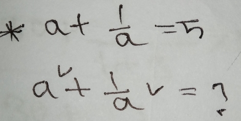 a+ 1/a =5
a^2+frac 1a^2=