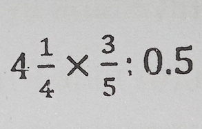 4 1/4 *  3/5 :0.5