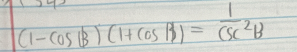 (1-cos B)(1+cos B)= 1/csc^2B 