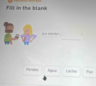 Solved: prévious mistare Fill in the blank ¡Lo siento! i _ Perdón Agua ...