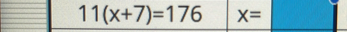 11(x+7)=176
X=