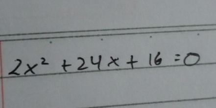 2x^2+24x+16=0