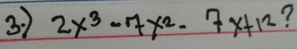 37 2x^3-7x^2-7x+12