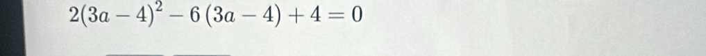 2(3a-4)^2-6(3a-4)+4=0