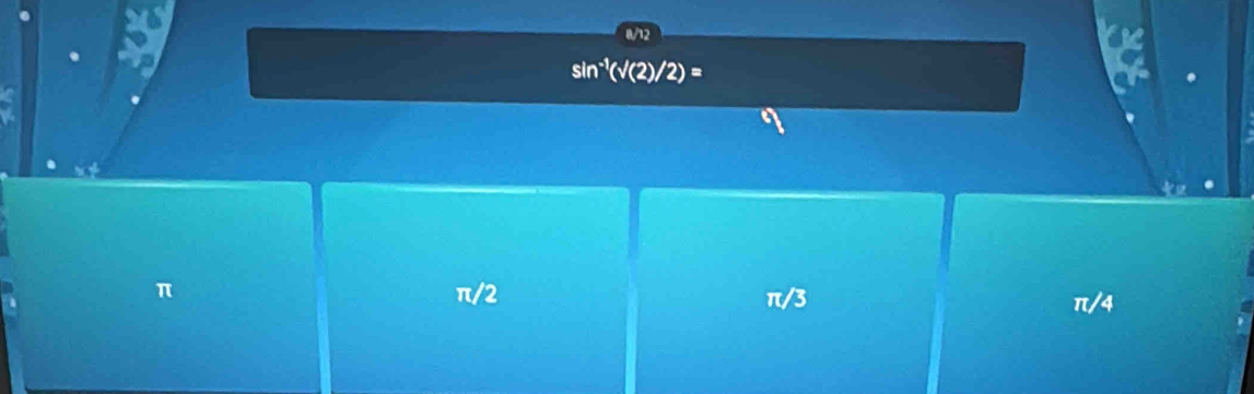 sin^(-1)(surd (2)/2)=
π
π /2
π /3
π/4