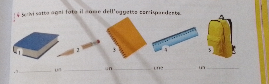 Scrivi sotto ogni foto il nome dell'oggetto corrispondente. 
3 
2 
un_ 
un_ 
un _une _un_