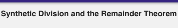 Synthetic Division and the Remainder Theorem