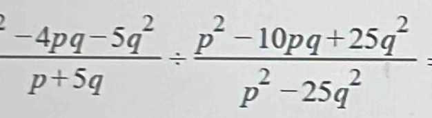 frac ^2-4pq-5q^2p+5q/  (p^2-10pq+25q^2)/p^2-25q^2 =