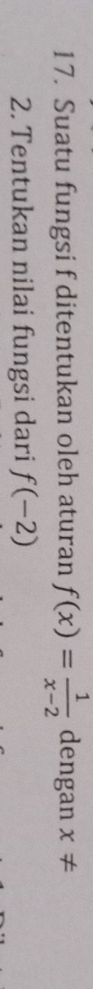 Suatu fungsi f ditentukan oleh aturan f(x)= 1/x-2  dengan x!=
2. Tentukan nilai fungsi dari f(-2)