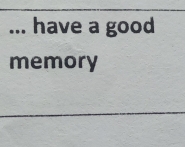 Solved: ... have a good memory [Others]