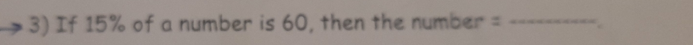 If 15% of a number is 60, then the number =_