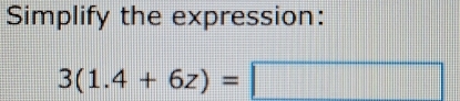 Simplify the expression:
3(1.4+6z)=□