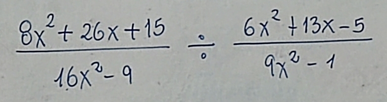  (8x^2+26x+15)/16x^2-9 /  (6x^2+13x-5)/9x^2-1 