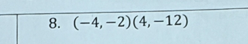 (-4,-2)(4,-12)