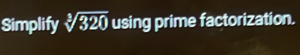 Simplify sqrt[3](320) using prime factorization.