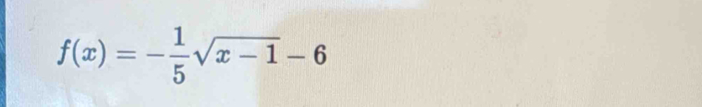 f(x)=- 1/5 sqrt(x-1)-6