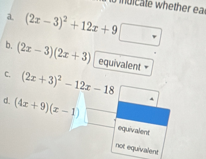 nuicate whether eal 
a, (2x-3)^2+12x+9
b. (2x-3)(2x+3) equivalent 
C. (2x+3)^2-12x-18
d. (4x+9)(x-1)
equivalent 
not equivalent