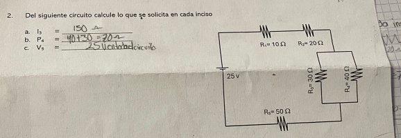 Del siguiente circuito calcule lo que se solicita en cada inciso
a. I_3= _
b. P_4= _
C. V_5= _