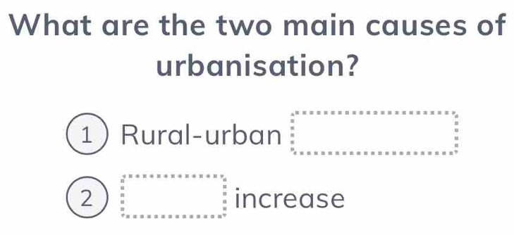 What are the two main causes of
urbanisation?
1Rural-urban beginarrayr A^2 b^2 a.s· x·  0 x_1^(2* 5* x* x* ox* x* x* x* x* x* x* x* x* x* x* x* x* x* x* x* x* x* x* x* x* x* x* x* x* x* x* x* x* x* x* x* x* x* x* x* x* x* x* x* x* x* x* x* x* x* x* x* x* x* x* x* x* x* x* x* x* x* x* x* x=
2 beginarray)r  1/2 x+x+x+x+x +x+x=x+xfrac  4/x  □ ^circ 2 x=x-x+x+x+x+x+x+a=x+a+ increase