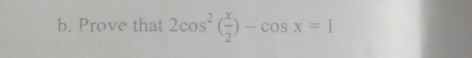 Prove that 2cos^2( x/2 )-cos x=1