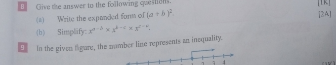 Give the answer to the following questions. [1k]
(a) Write the expanded form of (a+b)^2. [2A]
(b) Simplify: x^(a-b)* x^(b-c)* x^(c-a). 
9 In the given figure, the nmber line represents an inequality.
7 1 4
V1