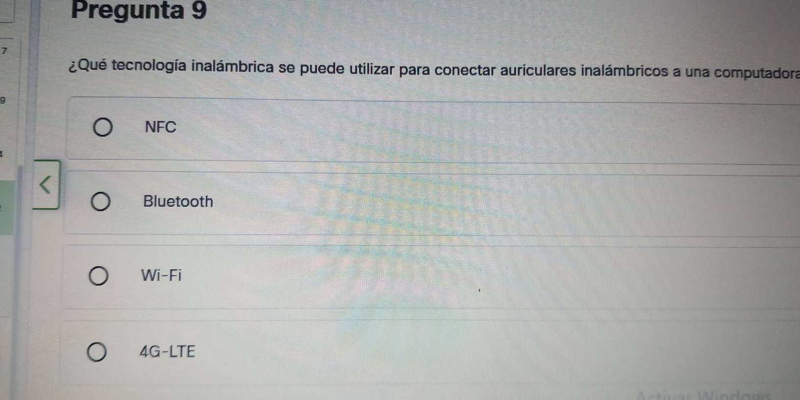 Pregunta 9
7
¿Qué tecnología inalámbrica se puede utilizar para conectar auriculares inalámbricos a una computadora
NFC
Bluetooth
Wi-Fi
4G-LTE