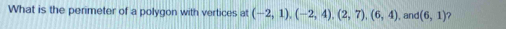 What is the perimeter of a polygon with vertices at (-2,1), (-2,4), (2,7), (6,4) , and (6,1) ?