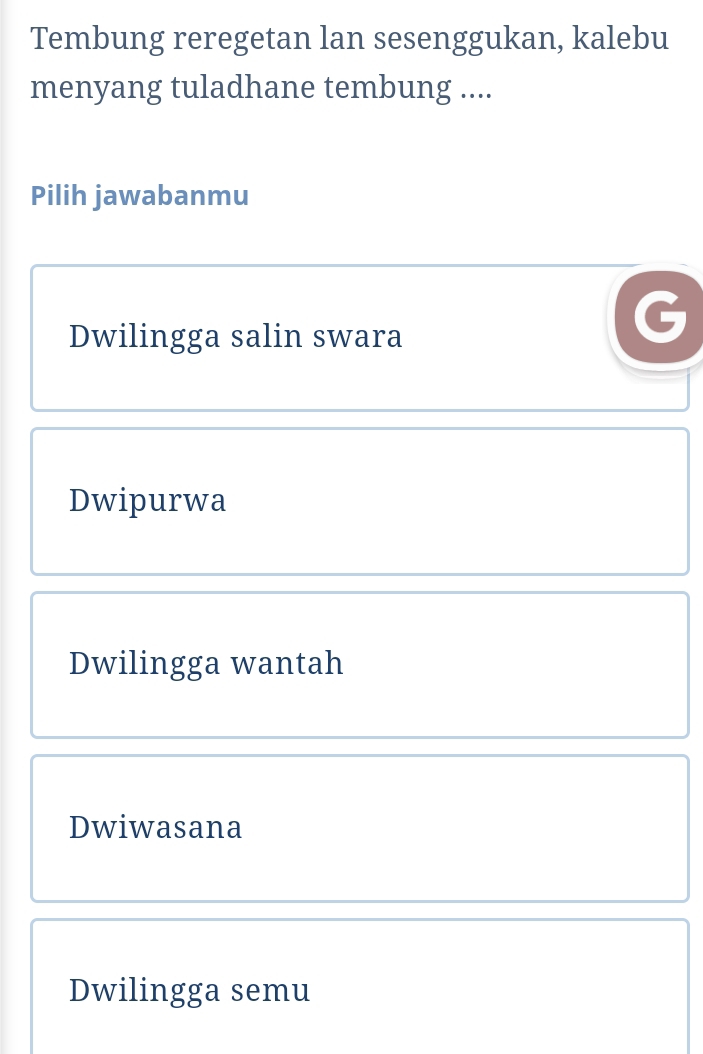 Tembung reregetan lan sesenggukan, kalebu
menyang tuladhane tembung ....
Pilih jawabanmu
Dwilingga salin swara
Dwipurwa
Dwilingga wantah
Dwiwasana
Dwilingga semu