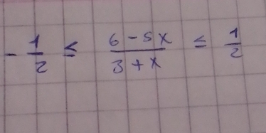 - 1/2 ≤  (6-5x)/3+x ≤  1/2 