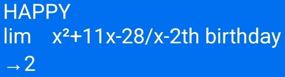 HAPPY
limlimits _-2x^2+11x-28/x-2th birthday