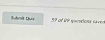 Submit Quiz 59 of 89 questions saved