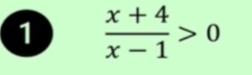 1  (x+4)/x-1 >0