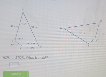 HIJK≌ STQR. What is m∠ R
□°
Submit