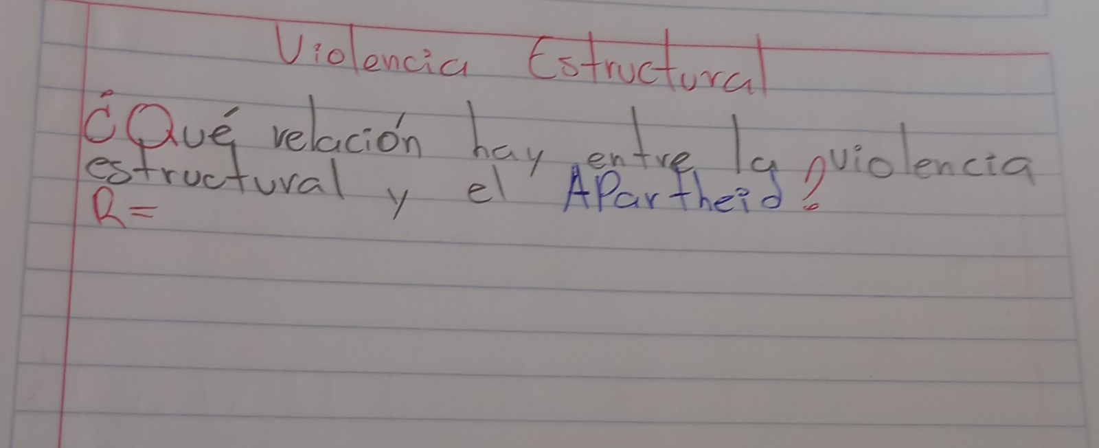 Violencia Estructural 
Cpve velcion boy gee tue e g puioencia 
estructural y el AParthe?
R=