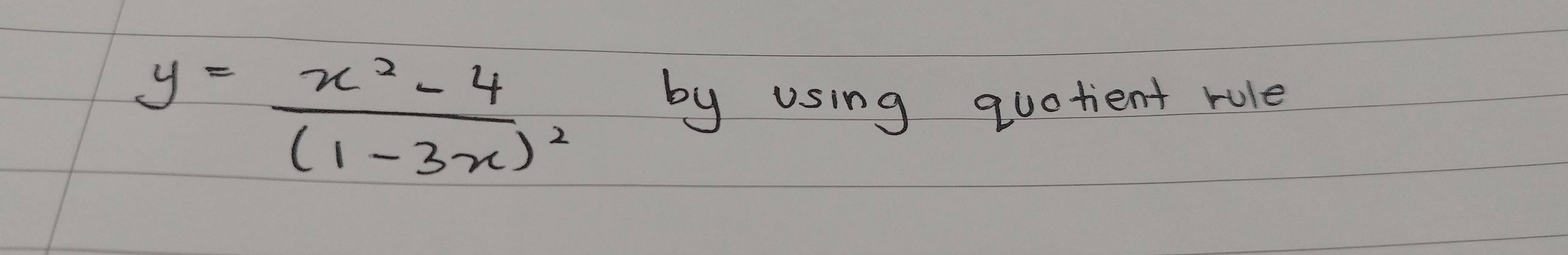y=frac x^2-4(1-3x)^2 by using quotient rule