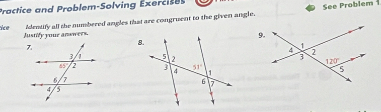 Practice and Problem-Solving Exercises
See Problem 1
ice Identify all the numbered angles that are congruent to the given angle.
Justify your answers.