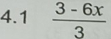 4.1  (3-6x)/3 