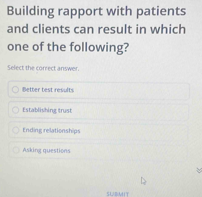 Solved: Building rapport with patients and clients can result in which ...