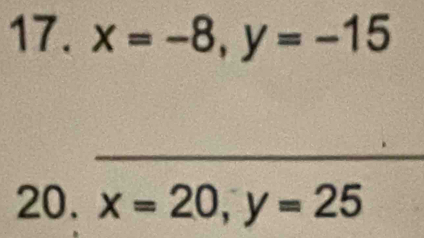 x=-8, y=-15
20. x=20, y=25