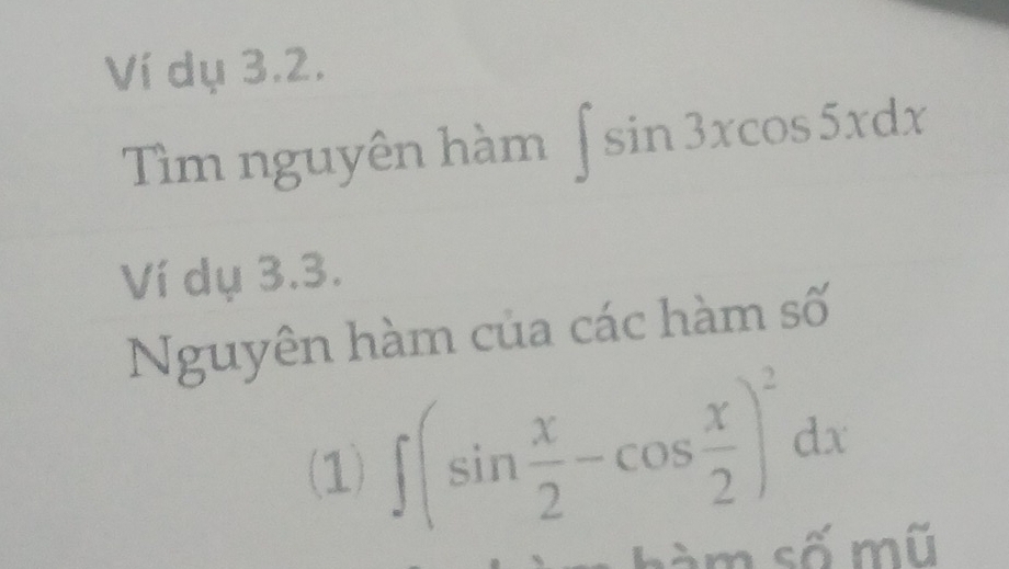 Ví dụ 3.2. 
Tìm nguyên hàm ∈t sin 3xcos 5xdx
Ví dụ 3.3. 
Nguyên hàm của các hàm số 
(1) ∈t (sin  x/2 -cos  x/2 )^2dx
h à m số mũ