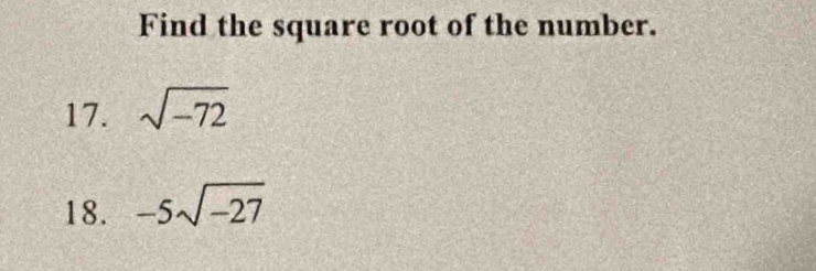 Find the square root of the number. 
17. sqrt(-72)
18. -5sqrt(-27)