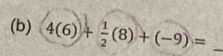 4(6)+ 1/2 (8)+(-9)= _