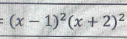 =(x-1)^2(x+2)^2