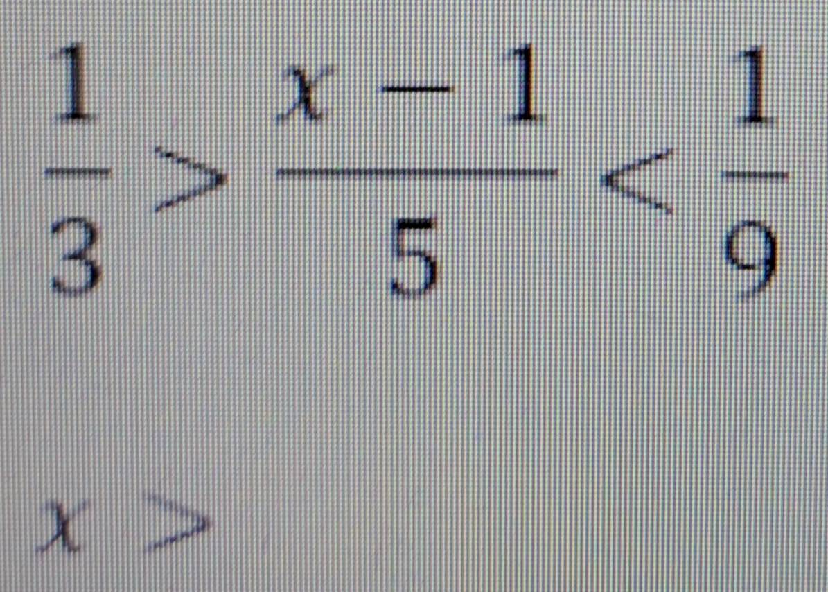  1/3 > (x-1)/5 
x>