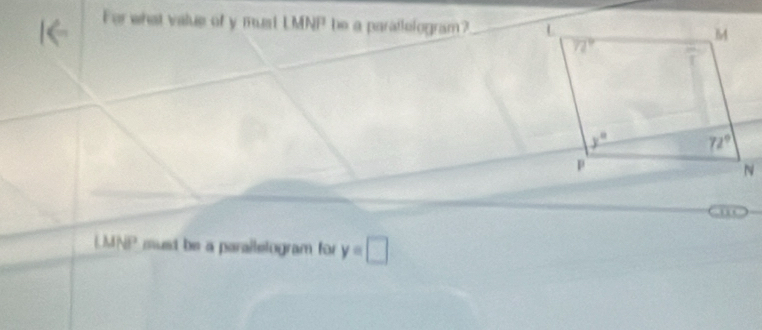 For what value of y mut LMNP be a paratlelogram? _
( 
LMNP must be a parallelogram for y=□