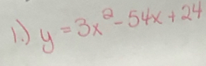 1 y=3x^2-54x+24