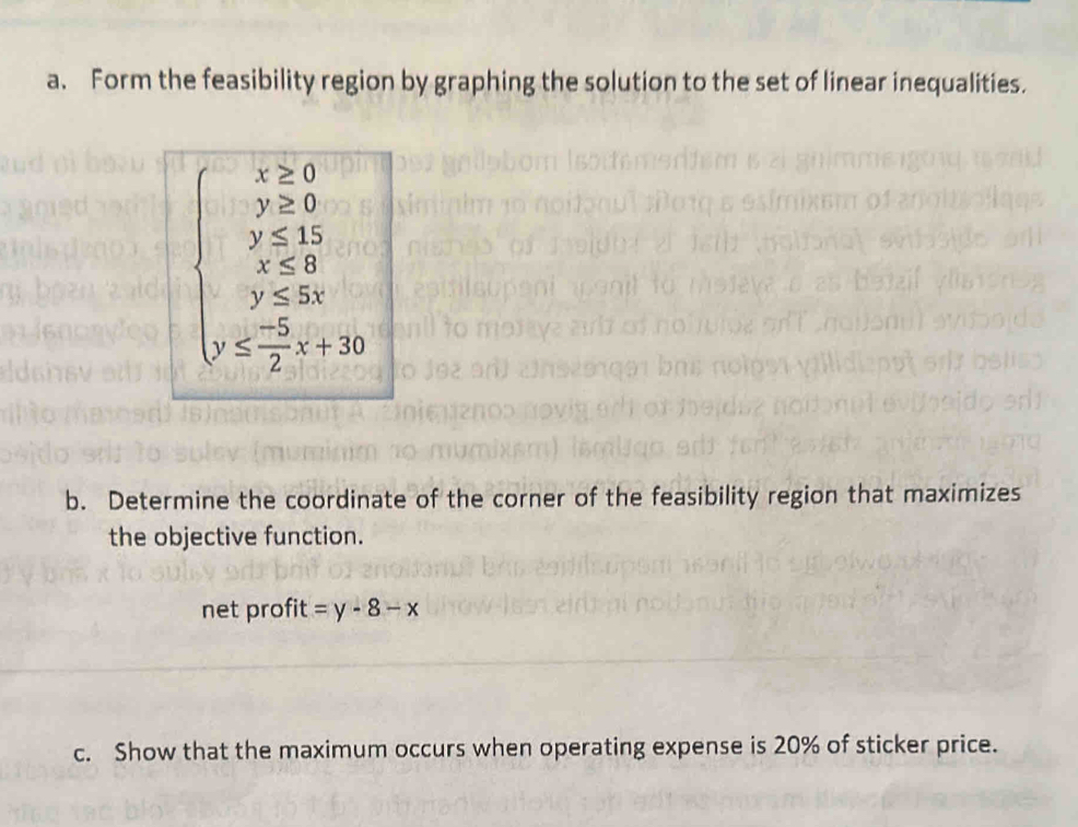 Determine the coordinate of the corner of the feasibility region that maximizes 
the objective function. 
net profit =y-8-x